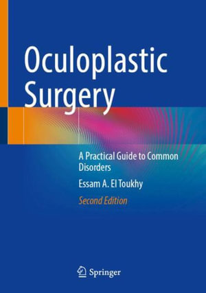 Oculoplastic Surgery : A Practical Guide to Common Disorders - Essam A. El Toukhy