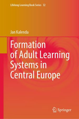 Formation of Adult Learning Systems in Central Europe : Lifelong Learning Book Series : Book 32 - Jan Kalenda