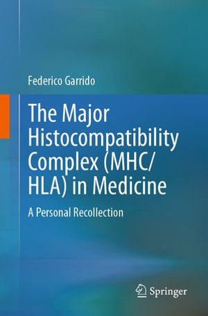 The Major Histocompatibility Complex (MHC/ HLA) in Medicine : A Personal Recollection - Federico Garrido