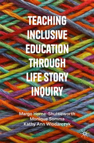 Teaching Inclusive Education through Life Story Inquiry - Margo Horne-Shuttleworth