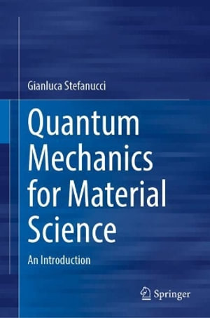 Quantum Mechanics for Material Science : An Introduction - Gianluca Stefanucci
