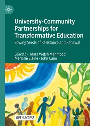 University-Community Partnerships for Transformative Education : Sowing Seeds of Resistance and Renewal - Mara Welsh Mahmood