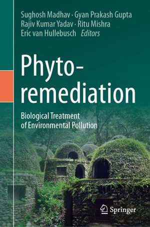 Phytoremediation : Biological Treatment of Environmental Pollution - Sughosh Madhav