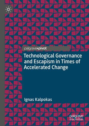 Technological Governance and Escapism in Times of Accelerated Change : Information Technology and Global Governance - Ignas Kalpokas