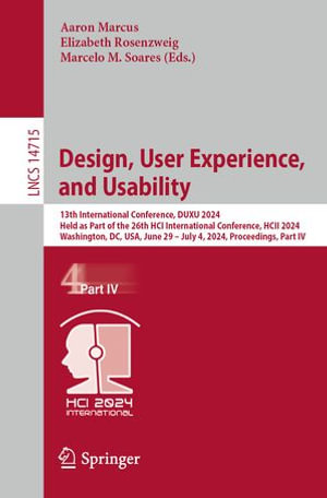 Design, User Experience, and Usability : 13th International Conference, DUXU 2024, Held as Part of the 26th HCI International Conference, HCII 2024, Washington, DC, USA, June 29 - July 4, 2024, Proceedings, Part IV - Aaron Marcus