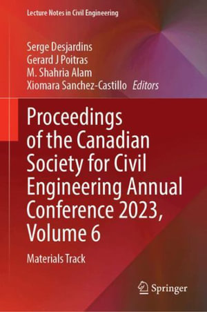 Proceedings of the Canadian Society for Civil Engineering Annual Conference 2023, Volume 6 : Materials Track - Serge Desjardins