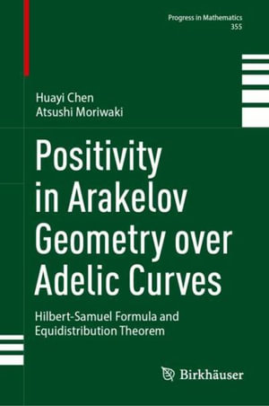 Positivity in Arakelov Geometry over Adelic Curves : Hilbert-Samuel Formula and Equidistribution Theorem - Huayi Chen