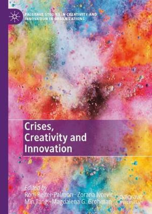 Crises, Creativity and Innovation : Palgrave Studies in Creativity and Innovation in Organizations - Zorana Ivcevic