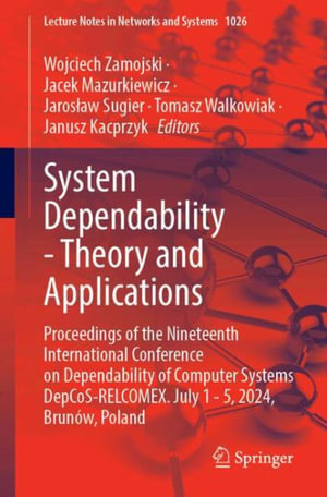 System Dependability - Theory and Applications : Proceedings of the Nineteenth International Conference on Dependability of Computer Systems DepCoS-RELCOMEX. July 1-5, 2024, Brun³w, Poland - Wojciech Zamojski