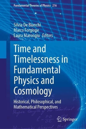 Time and Timelessness in Fundamental Physics and Cosmology : Historical, Philosophical, and Mathematical Perspectives - Silvia De Bianchi