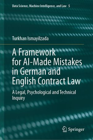 A Framework for AI-Made Mistakes in German and English Contract Law : A Legal, Psychological and Technical Inquiry - Turkhan Ismayilzada