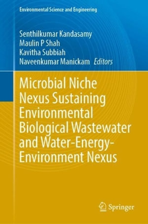 Microbial Niche Nexus Sustaining Environmental Biological Wastewater and Water-Energy-Environment Nexus : Environmental Science and Engineering - Senthilkumar Kandasamy