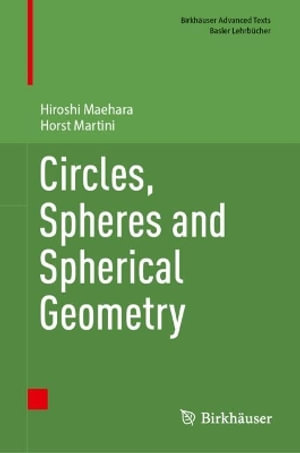 Circles, Spheres and Spherical Geometry : Birkhauser Advanced Texts / Basler Lehrbucher - Hiroshi Maehara
