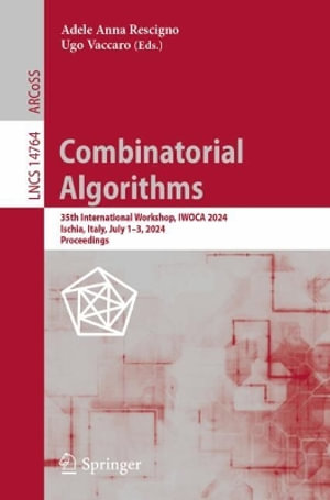 Combinatorial Algorithms : 35th International Workshop, IWOCA 2024, Ischia, Italy, July 1-3, 2024, Proceedings - Adele Anna Rescigno