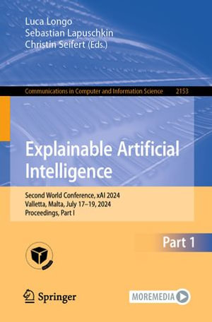 Explainable Artificial Intelligence : Second World Conference, xAI 2024, Valletta, Malta, July 17-19, 2024, Proceedings, Part I - Luca Longo