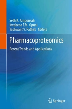 Pharmacoproteomics : Recent Trends and Applications - Seth K. Amponsah