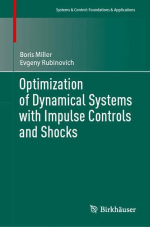 Optimization of Dynamical Systems with Impulse Controls and Shocks : Systems & Control: Foundations & Applications - Boris Miller