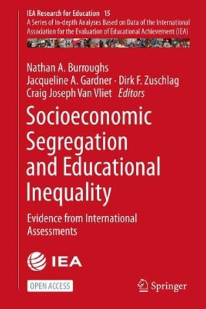 Socioeconomic Segregation and Educational Inequality : Evidence from International Assessments - Nathan A. Burroughs