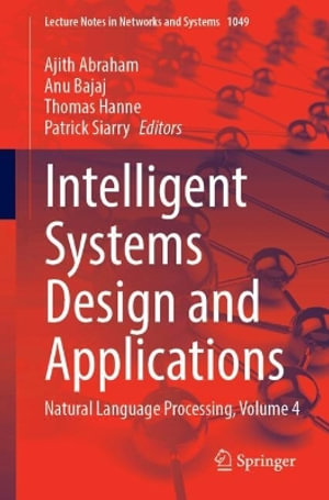 Intelligent Systems Design and Applications : Natural Language Processing, Volume 4 - Ajith Abraham