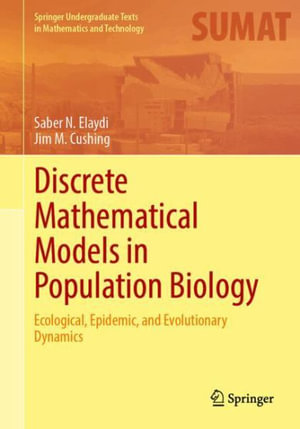 Discrete Mathematical Models in Population Biology : Ecological, Epidemic, and Evolutionary Dynamics - Saber N. Elaydi