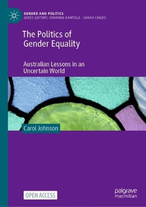 The Politics of Gender Equality : Australian Lessons in an Uncertain World - Carol Johnson