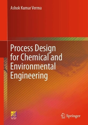 Process Design for Chemical and Environmental Engineering - Ashok Kumar Verma