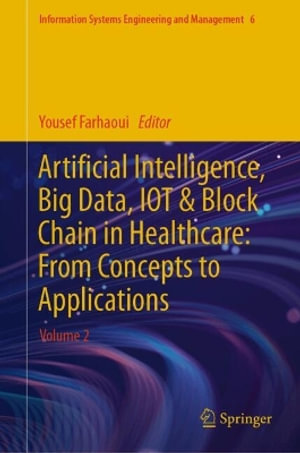 Artificial Intelligence, Big Data, IOT and Block Chain in Healthcare : From Concepts to Applications : Volume 2 - Yousef Farhaoui