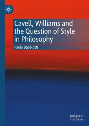 Cavell, Williams and the Question of Style in Philosophy - Paolo Babbiotti