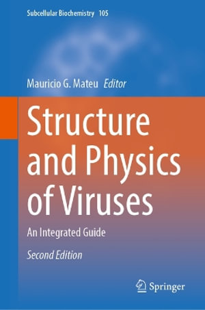 Structure and Physics of Viruses : An Integrated Guide - Mauricio G. Mateu