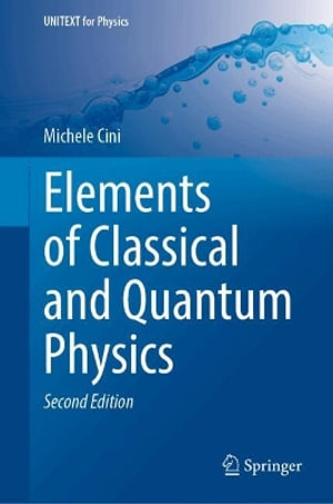 Elements of Classical and Quantum Physics : Unitext for Physics - Michele Cini