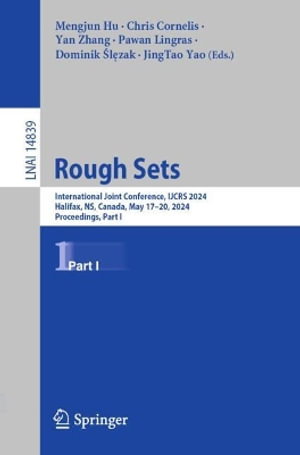 Rough Sets : International Joint Conference, IJCRS 2024, Halifax, NS, Canada, May 17-20, 2024, Proceedings, Part I - Mengjun Hu