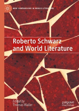 Roberto Schwarz and World Literature : Critical Essays - Thomas Waller