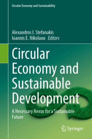 Circular Economy and Sustainable Development : A Necessary Nexus for a Sustainable Future - Alexandros I. Stefanakis