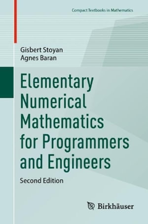 Elementary Numerical Mathematics for Programmers and Engineers : Compact Textbooks in Mathematics - Gisbert Stoyan