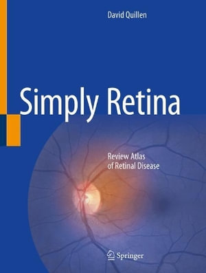 Simply Retina : Review Atlas of Retinal Disease - David Quillen