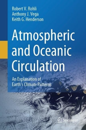 Atmospheric and Oceanic Circulation : An Explanation of Earth's Climate Patterns - Robert V. Rohli