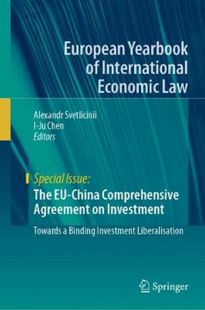 The EU-China Comprehensive Agreement on Investment : Towards a Binding Investment Liberalisation - Alexandr Svetlicinii