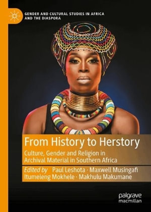 From History to Herstory : Culture, Gender and Religion in Archival Material in Southern Africa - Paul Leshota