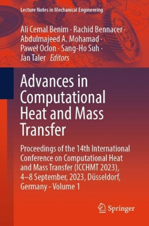 Advances in Computational Heat and Mass Transfer : Proceedings of the 14th International Conference on Computational Heat and Mass Transfer (ICCHMT 2023), 4-8 September, 2023, D¼sseldorf, Germany, Volume 1 - Ali Cemal Benim