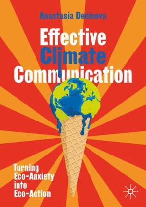 Effective Climate Communication : Turning Eco-Anxiety into Eco-Action - Anastasia Denisova