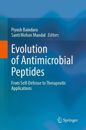 Evolution of Antimicrobial Peptides : From Self-Defense to Therapeutic Applications - Piyush Baindara