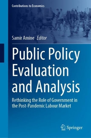 Public Policy Evaluation and Analysis : Rethinking the Role of Government in the Post-Pandemic Labour Market - Samir Amine