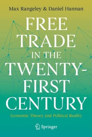 Free Trade in the Twenty-First Century : Economic Theory and Political Reality - Max Rangeley