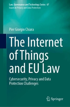 The Internet of Things and EU Law : Cybersecurity, Privacy and Data Protection Challenges - Pier Giorgio Chiara