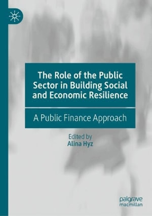 The Role of the Public Sector in Building Social and Economic Resilience : A Public Finance Approach - Alina Hyz