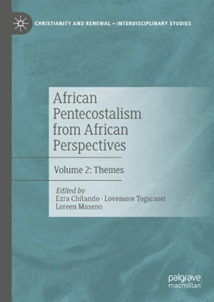 African Pentecostalism from African Perspectives : Volume 2: Themes - Ezra Chitando