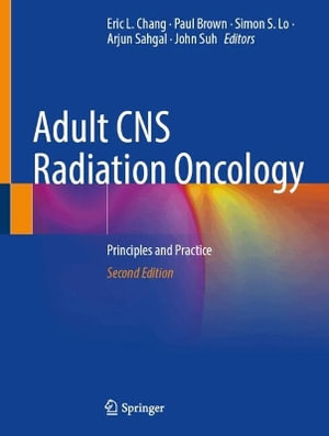 Adult CNS Radiation Oncology : Principles and Practice - Eric L. Chang