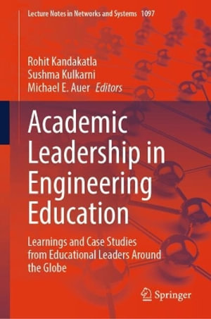 Academic Leadership in Engineering Education : Learnings and Case Studies from Educational Leaders Around the Globe - Rohit Kandakatla