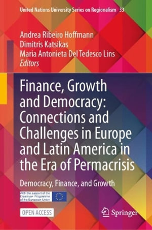 Finance, Growth and Democracy : Connections and Challenges in Europe and Latin America in the Era of Permacrisis : Democracy, Finance, and Growth - Dimitris Katsikas