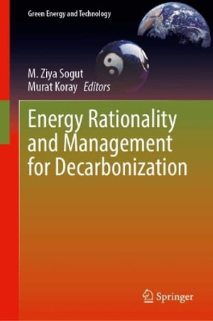 Energy Rationality and Management for Decarbonization : Green Energy and Technology - M. Ziya Sogut